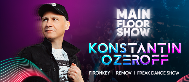 Main floor show ft. Dj Konstantin Ozeroff