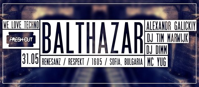 "We Love Techno: Balthazar (Renesanz / Respekt / 1605 /  Sofia, Bulgaria)