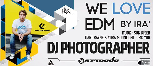 We love EDM. Dj Photographer (Armada music). Dj IRA', Dart Rayne & Yura Moonlight