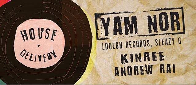 House delivery. Yam Nor (LouLou Records, Sleazy G), Kinree, Andrew Rai