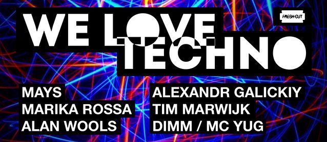 We Love Techno: dj Mays, dj Marika Rossa, dj Alan Wools, dj Alexandr Galickiy