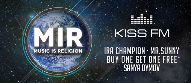 MIR: Music Is Religion by KissFM. Ira Champion, Mr.Sunny, BuyOneGetOneFree, Sanya Dymov