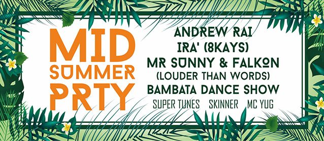 Mid Summer PRTY!  Andrew Rai, Ira' (8kays), Mr Sunny & Falkon (Louder than words)