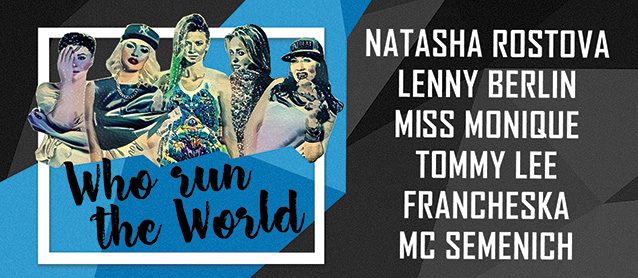 Who run the World? Natasha Rostova, Tommy Lee, Francheska, Miss Monique, Lenny Berlin, Mc Semenich