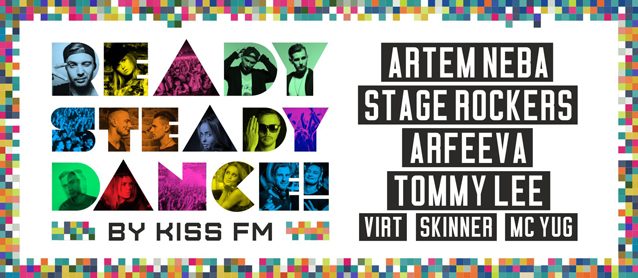 Ready? Steady? Dance! by KissFM. Artem Neba, Stage Rockers,  Arfeeva, Tommy Lee, Virt, Skinner, Mc Yug