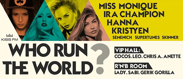 Who run the world? Ira Champion, Hanna, Dj Kristyen, Miss Monique, Semenich