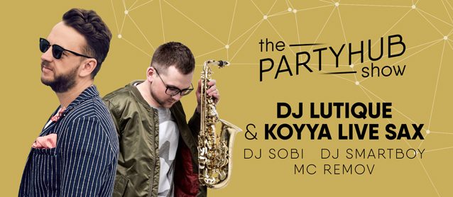 PartyHub show ft Dj Lutique & Koyya live sax