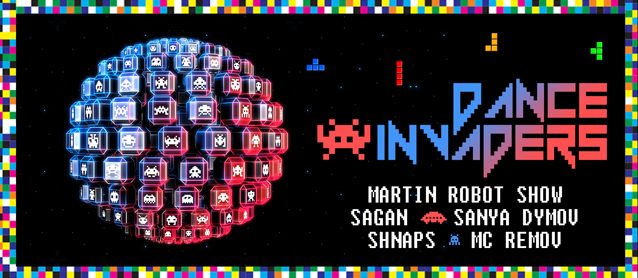 Dance invaders. Martin robot show, Sagan, Sanya Dymov, Shnaps, Mc Remov