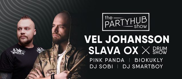 PartyHub show. Vel Johansson & Slava Ox drum show, Pink Panda, BioKukly