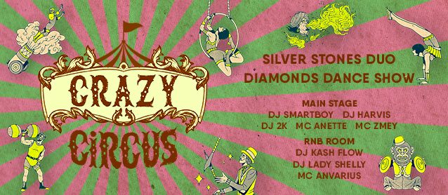 Crazy Circus. Silver Stones duo, Diamonds dance show, Dj Harvis, Dj 2K, Dj Smartboy, Mc Anette, Mc Zmey